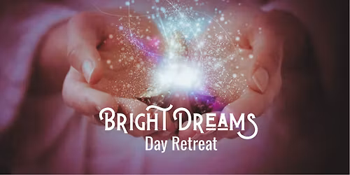 Bright Dreams: Day Retreat