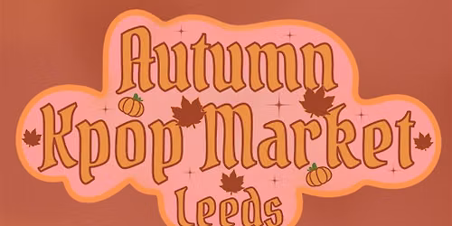 Autumn Kpop Market Leeds! Hosted by Karma Creative x Jessikoi