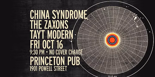 China Syndrome, the Zaxons, and Tayt Modern at the Princeton!