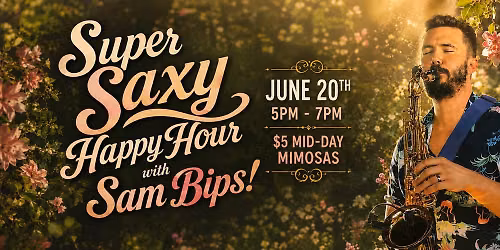 Super Saxy Happy Hour with Sam Bips!