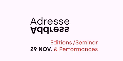 Editions, Seminar & Performances - organised by Zero Desk - ADRESSE \/ ADDRESS 