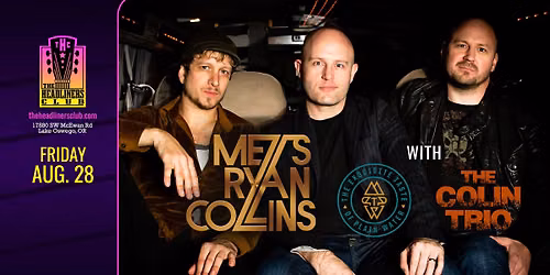 Metts Ryan Collins \u2022 The Exquisite Taste of Plain Water \u2022 The Colin Trio at The Headliners Club