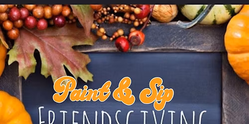 Paint & Sip- Friendsgiving
