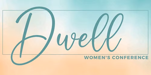 Dwell: Women's Conference
