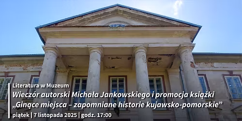 \u201eGin\u0105ce miejsca \u2013 zapomniane historie kujawsko-pomorskie\u201d \u2013 Wiecz\u00f3r autorski Micha\u0142a Jankowskiego