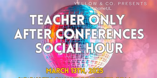 Teachers Only After Conferences Social Hour at Yellow & Co.