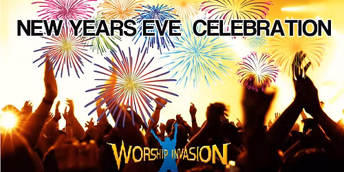 Worship Invasion presents.. New Years Eve Praise Party 2026!