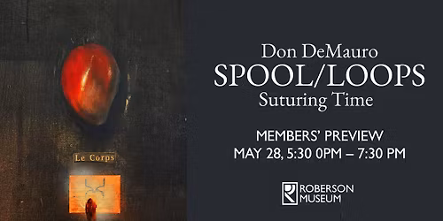 Members\u2019 Preview: Don DeMauro | SPOOL\/LOOPS: Suturing Time at Roberson Museum