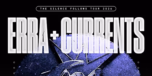 ERRA & Currents: The Silence Follows Tour 2026 at The Granada