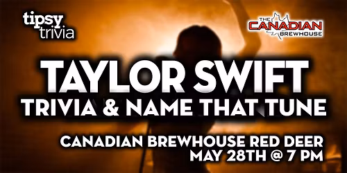 Red Deer: Canadian Brewhouse - Taylor Swift Trivia & NTT - May 28, 7pm