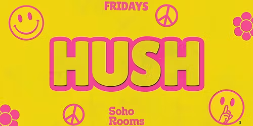 \ud83c\udf3c\u270c\ud83c\udffcHush Fridays | Every Friday | Soho Rooms Newcastle\u270c\ud83c\udffc\ud83c\udf3c