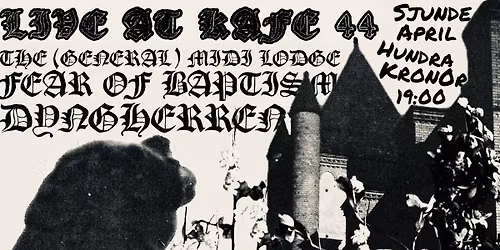 Fear of Baptism + The (General) MIDI Lodge + Dyngherren @Kaf\u00e9 44