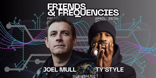 Friends & Frequencies IV w\/Joel Mull, Ty'sTyle and PeterGun