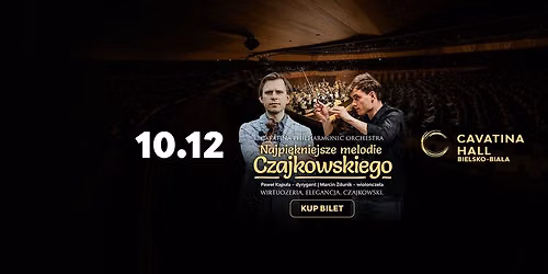 Najpi\u0119kniejsze melodie Czajkowskiego \u2013 Cavatina Philharmonic Orchestra | Cavatina Hall,Bielsko-Bia\u0142a