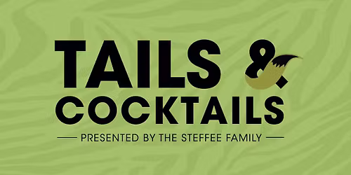 Tails & Cocktails presented by The Steffee Family