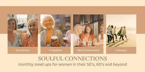 Soulful Connections "May" Monthly Women's Meet Up for women in their 50's, 60's & beyond