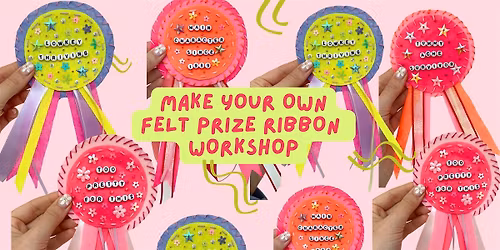 Make Your Own Felt Prize Ribbon Workshop