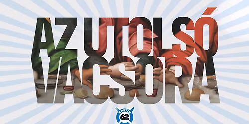 utols\u00f3 vacsora, egyben j\u00f6v\u0151 \u00e9s v\u00e1laszt\u00e1s \u00e9rt\u00e9kel\u00e9s!