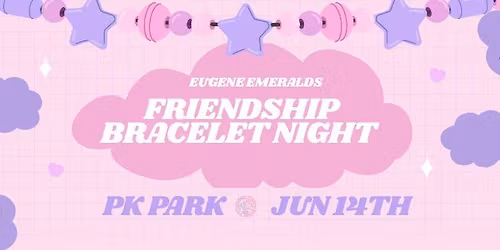 Friendship Bracelets | Bachelorette Party Night at the Eugene Emeralds
