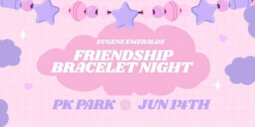 Friendship Bracelets | Bachelorette Party Night at the Eugene Emeralds