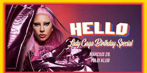 LADY GAGA BIRTHDAY SPECIAL by HELLO \/\/ Toldi Klub \/\/ M\u00e1rcius 28. Szombat