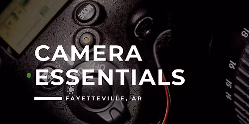 101. Camera Essentials - Fayetteville
