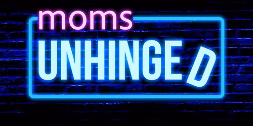 Mom's Unhinged- Standup Comedy