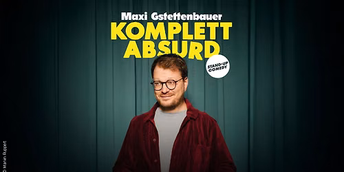 Maxi Gstettenbauer - KOMPLETT ABSURD