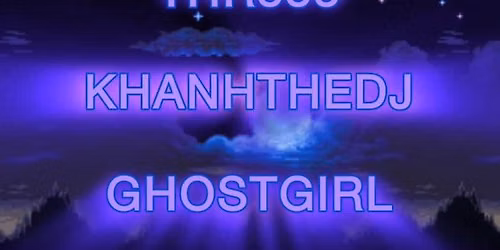 GHOSTGIRL EDM Showcase: THR333 \/\/ KHANHTHEDJ \/\/ GHOSTGIRL