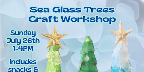 July Sea Glass Trees Workshop