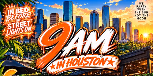 9AM IN HOUSTON