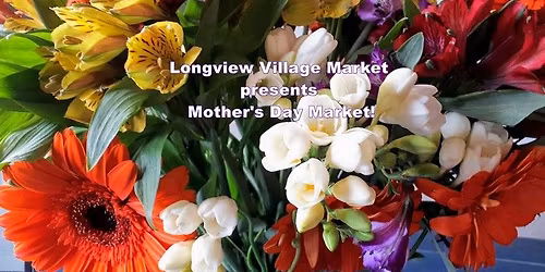 Longview Village Market presents - Mother's Day Market!