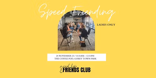 Speed Friending (female only) - Gorey