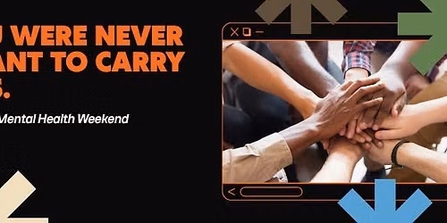 You Were Never Meant to Carry This Alone: A Faith & Mental Health Weekend