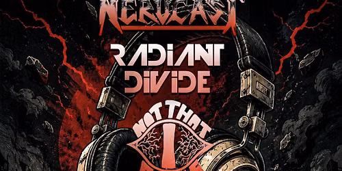 Nervcast, Radiant Divide, Not That I Care & Pain is Beautiful 