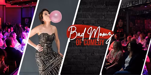 Bad Momz of Comedy AT Kenosha Comedy Club 4\/17 and 4\/18!