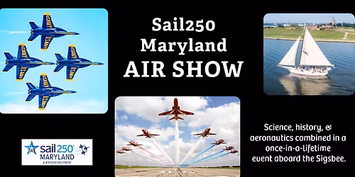 Sail250 Maryland Air Show - View from Aboard the Sigsbee