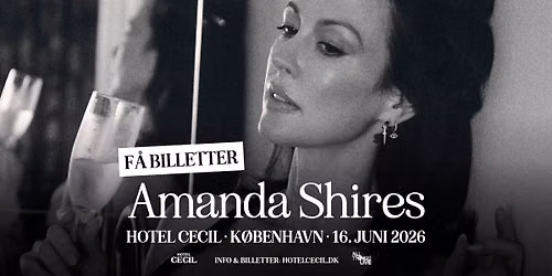 F\u00c5 BILLETTER! Amanda Shires (US) + support: HEDE | Hotel Cecil, K\u00f8benhavn