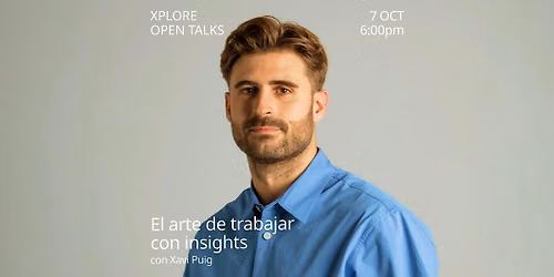 El arte de trabajar con insights con Xavi Puig