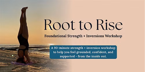 Root to Rise: Strength + Inversions Workshop