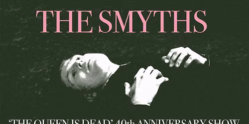 The Smyths 'The Queen is Dead' 40th Anniversary Show