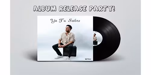 Ya Tu Sabes Album Release Party!