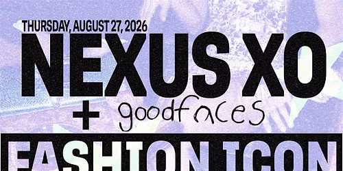 NEXUS XO + GOOD FACES: GLOBAL SOUNDS X R&B FASHION PARTY