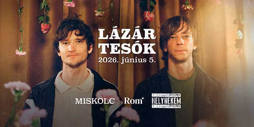 Lázár tesók | MISKOLC, ROM+ (Helynekem) | 06.05. — Helynekem