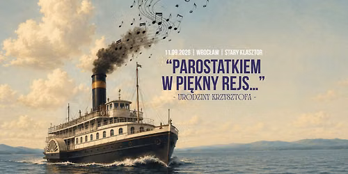 "PAROSTATKIEM W PI\u0118KNY REJS...", czyli URODZINY KRZYSZTOFA w Starym Klasztorze!