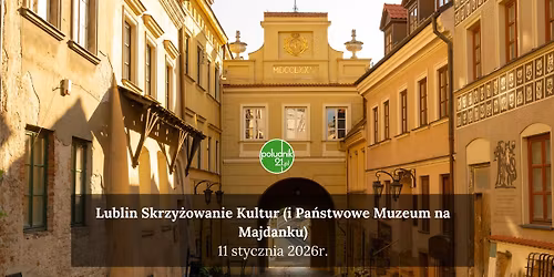 Lublin Skrzy\u017cowanie Kultur (i Pa\u0144stwowe Muzeum na Majdanku)