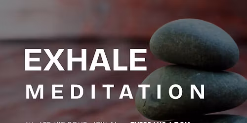 Exhale Meditation - In Person & On Zoom