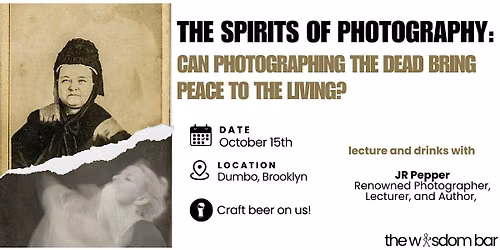 The Wisdom Bar-"Spirits of Photography:Photographing the Dead Brings Peace"