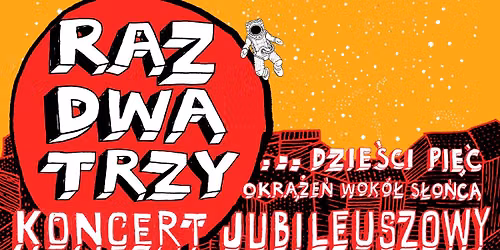 "Raz Dwa Trzy...dzie\u015bci pi\u0119\u0107 okr\u0105\u017ce\u0144 wok\u00f3\u0142 s\u0142o\u0144ca" Jubileusz 35-lecia zespo\u0142u!Lubin