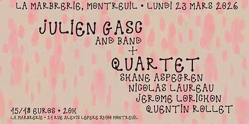 JULIEN GASC and Band + QUARTET Shane Aspegren \/ Nicolas Laureau \/ J\u00e9r\u00f4me Lorichon \/ Quentin Rollet